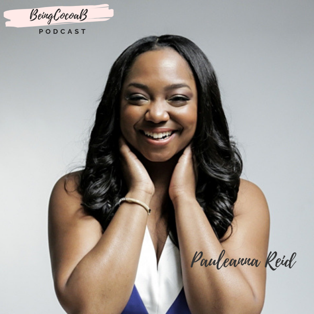 Being CocoaB Podcast: A Life of Intention @Pauleanna Reid